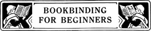 BOOKBINDING FOR BEGINNERS